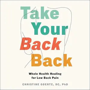 Take Your Back Back: Whole Health Healing for Low Back Pain [Audiobook]