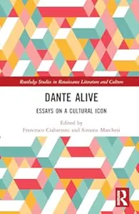 Dante Alive Essays on a Cultural Icon