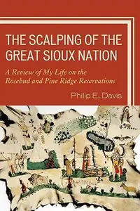 The Scalping of the Great Sioux Nation: A Review of My Life on the Rosebud and Pine Ridge Reservations