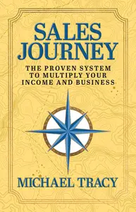 Sales Journey: The Proven System to Multiply Your Income And Business