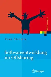 Softwareentwicklung im Offshoring: Erfolgsfaktoren für die Praxis (Xpert.press) (German Edition)