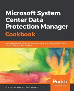 Microsoft System Center Data Protection Manager Cookbook: Maximize storage efficiency, performance, and security using System