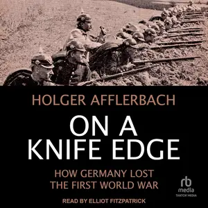 On a Knife Edge: How Germany Lost the First World War [Audiobook]