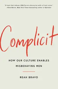 Complicit: How Our Culture Enables Misbehaving Men