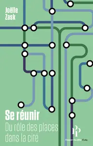 Se réunir : Du rôle des places dans la cité - Joëlle Zask