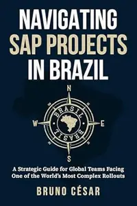Navigating SAP Projects in Brazil: A Strategic Guide for Global Teams Facing One of the World’s Most Complex Rollouts