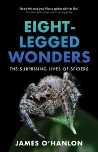 Eight-Legged Wonders: The Surprising Lives of Spiders