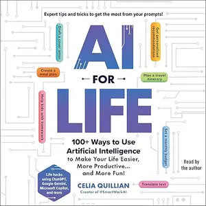 AI for Life: 100+ Ways to Use Artificial Intelligence to Make Your Life Easier, More Productive…and More Fun! [Audiobook]