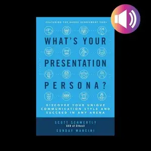 What's Your Presentation Persona?: Discover Your Unique Communication Style and Succeed in Any Arena