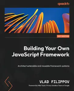 Building Your Own JavaScript Framework: Architect extensible and reusable framework systems