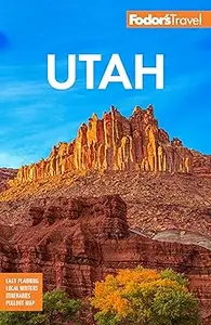 Fodor's Utah: with Zion, Bryce Canyon, Arches, Capitol Reef, and Canyonlands National Parks  Ed 8