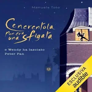 «Cenerentola non era una sfigata: e Wendy ha lasciato Peter Pan» by Manuela Toto