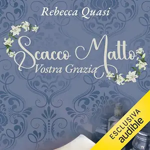 «Scacco matto, Vostra Grazia» by Rebecca Quasi