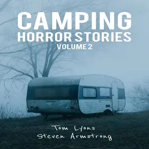 Camping Horror Stories, Volume 2: Strange Encounters with the Unknown