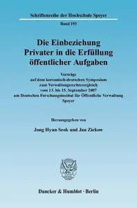 Die Einbeziehung Privater in die Erfüllung öffentlicher Aufgaben: Vorträge auf dem koreanisch-deutschen Symposium zum Verwaltun