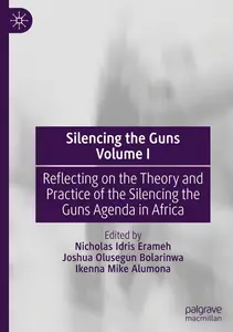 Silencing the Guns Volume I: Reflecting on the Theory and Practice of the Silencing the Guns Agenda in Africa