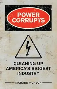 Power Corrupts: Cleaning Up America's Biggest Industry