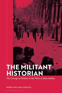 The Militant Historian: The Concept of History in the Work of Alain Badiou