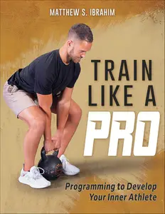Train Like a Pro : Programming to Develop Your Inner Athlete