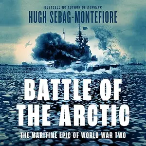 Battle of the Arctic: The Maritime Epic of World War Two [Audiobook]