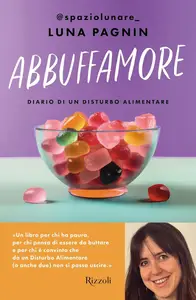 Luna Pagnin - Abbuffamore. Diario di un disturbo alimentare