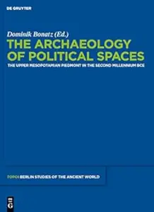 The Archaeology of Political Spaces: The Upper Mesopotamian Piedmont in the Second Millennium BCE