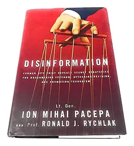 Disinformation: Former Spy Chief Reveals Secret Strategies for Undermining Freedom, Attacking Religion, and Promoting Te