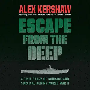 Escape from the Deep: A True Story of Courage and Survival During World War II, 2024 Edition [Audiobook]