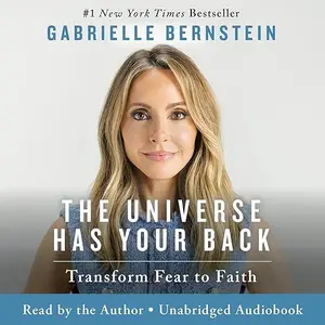 The Universe Has Your Back: Transform Fear to Faith, 2025 Edition [Audiobook]
