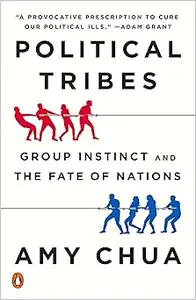 Political Tribes: Group Instinct and the Fate of Nations