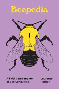 Beepedia: A Brief Compendium of Bee Curiosities