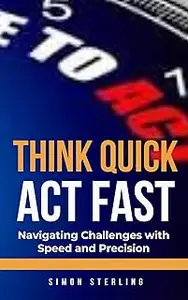 Think Quick, Act Fast: Navigating Challenges with Speed and Precision