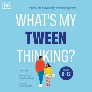 What's My Tween Thinking?: Practical Child Psychology for Modern Parents