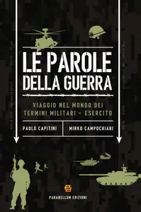 Le parole della guerra: Viaggio nel mondo dei termini militari - Esercito - Paolo Capitini & Mirk...