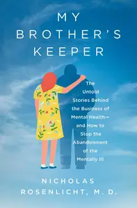 My Brother's Keeper: The Untold Stories Behind the Business of Mental Health