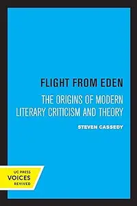 Flight from Eden: The Origins of Modern Literary Criticism and Theory