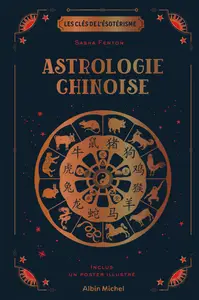 Les Clés de l'ésotérisme : Astrologie chinoise - Sasha Fenton