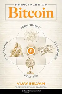 Principles of Bitcoin: Technology, Economics, Politics, and Philosophy