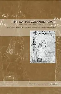 The Native Conquistador: Alva Ixtlilxochitl’s Account of the Conquest of New Spain