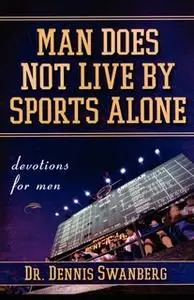 «Man Does Not Live by Sports Alone» by Dennis Swanberg