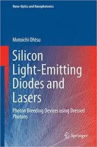 Silicon Light-Emitting Diodes and Lasers: Photon Breeding Devices using Dressed Photons (Repost)