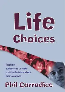 Life Choices: Teaching Adolescents to Make Positive Decisions about Their Own Lives