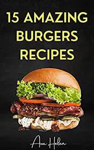 15 AMAZING BURGERS RECIPES