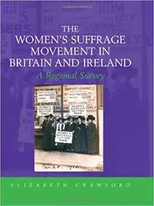 The Women's Suffrage Movement in Britain and Ireland: A Regional Survey