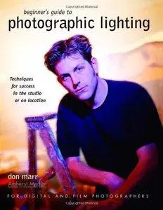 Don Marr - Beginner's Guide to Photographic Lighting: Techniques for Success in the Studio or on Location [Repost]
