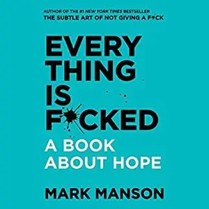 Everything Is F*cked: A Book About Hope [Audiobook]