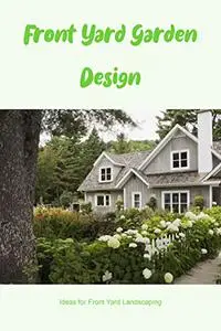 Front Yard Garden Design: Ideas for Front Yard Landscaping: Landscaping Design Ideas For Your Front Yard.