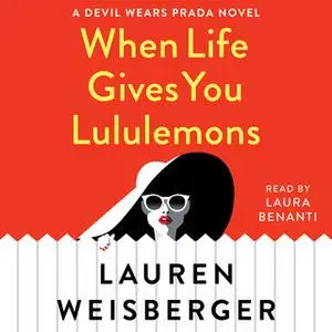 «When Life Gives You Lululemons» by Lauren Weisberger