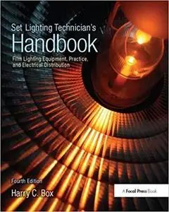 Set Lighting Technician's Handbook: Film Lighting Equipment, Practice, and Electrical Distribution 4th Edition