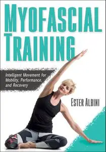 Myofascial Training: Intelligent Movement for Mobility, Performance, and Recovery